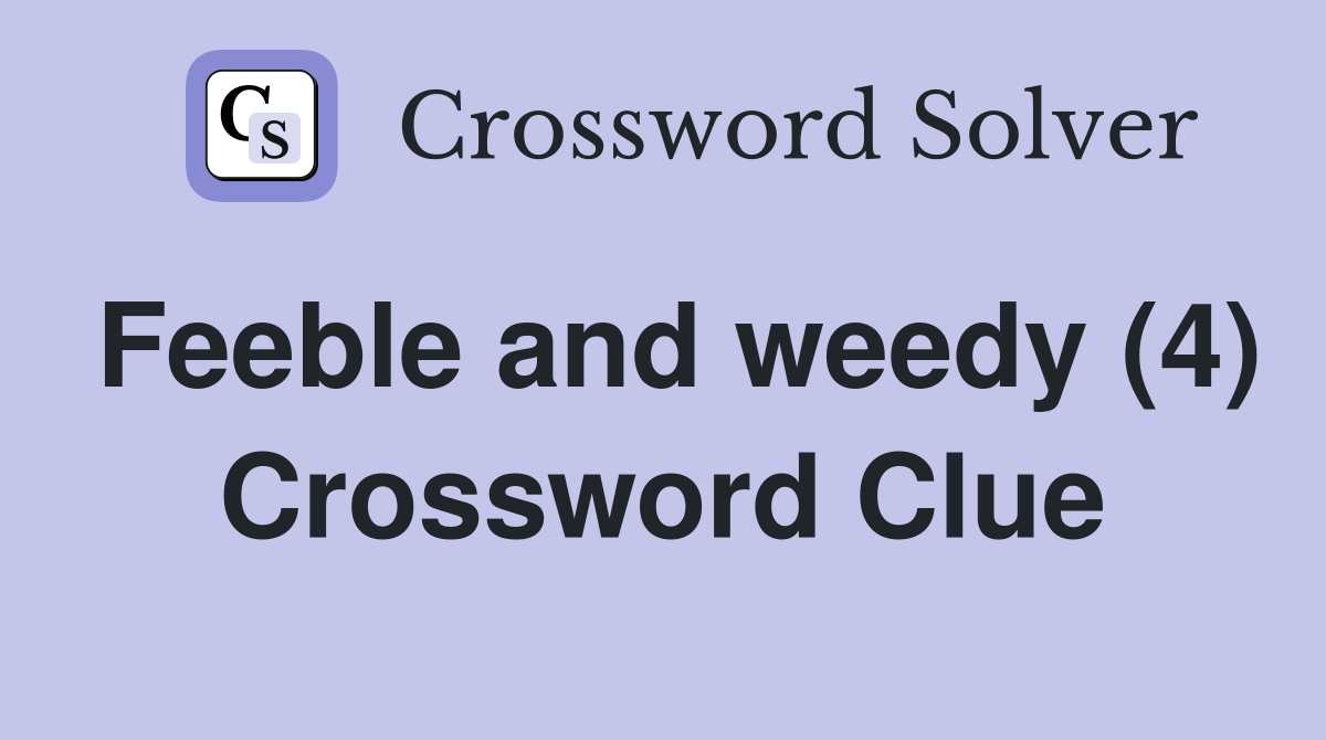 Feeble and weedy (4) Crossword Clue