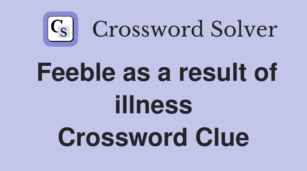 Feeble as a result of illness Crossword Clue