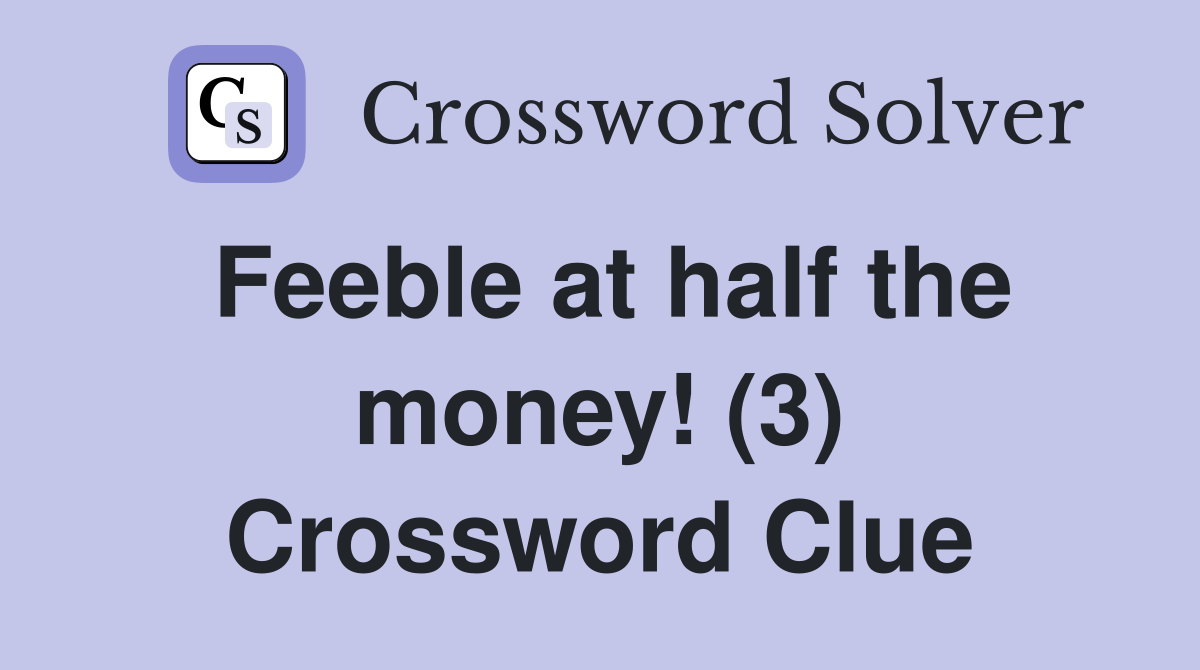 Feeble at half the money! (3) Crossword Clue