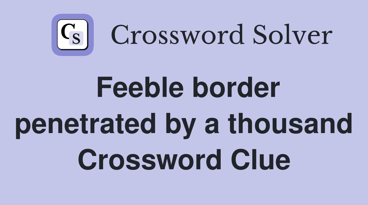 Feeble border penetrated by a thousand Crossword Clue