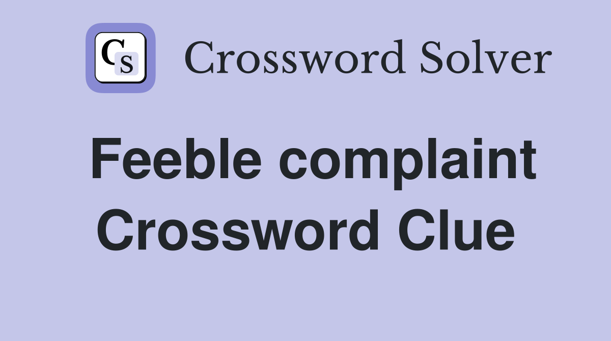 Feeble complaint Crossword Clue