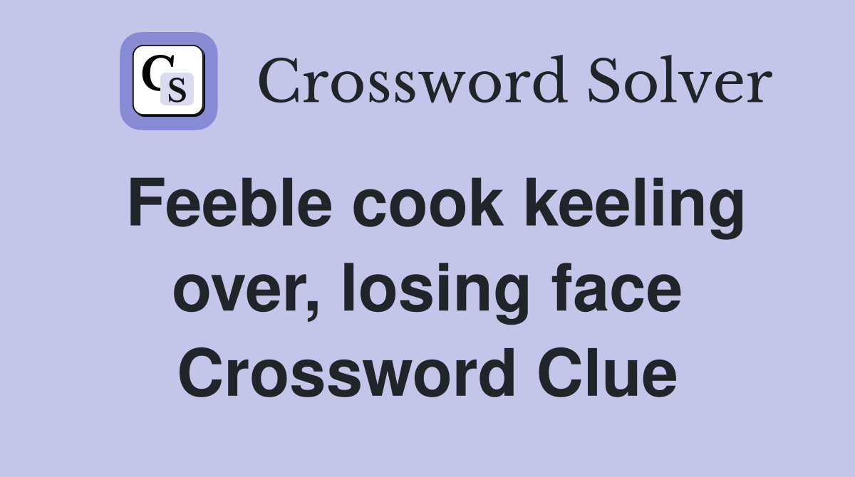 Feeble cook keeling over, losing face Crossword Clue