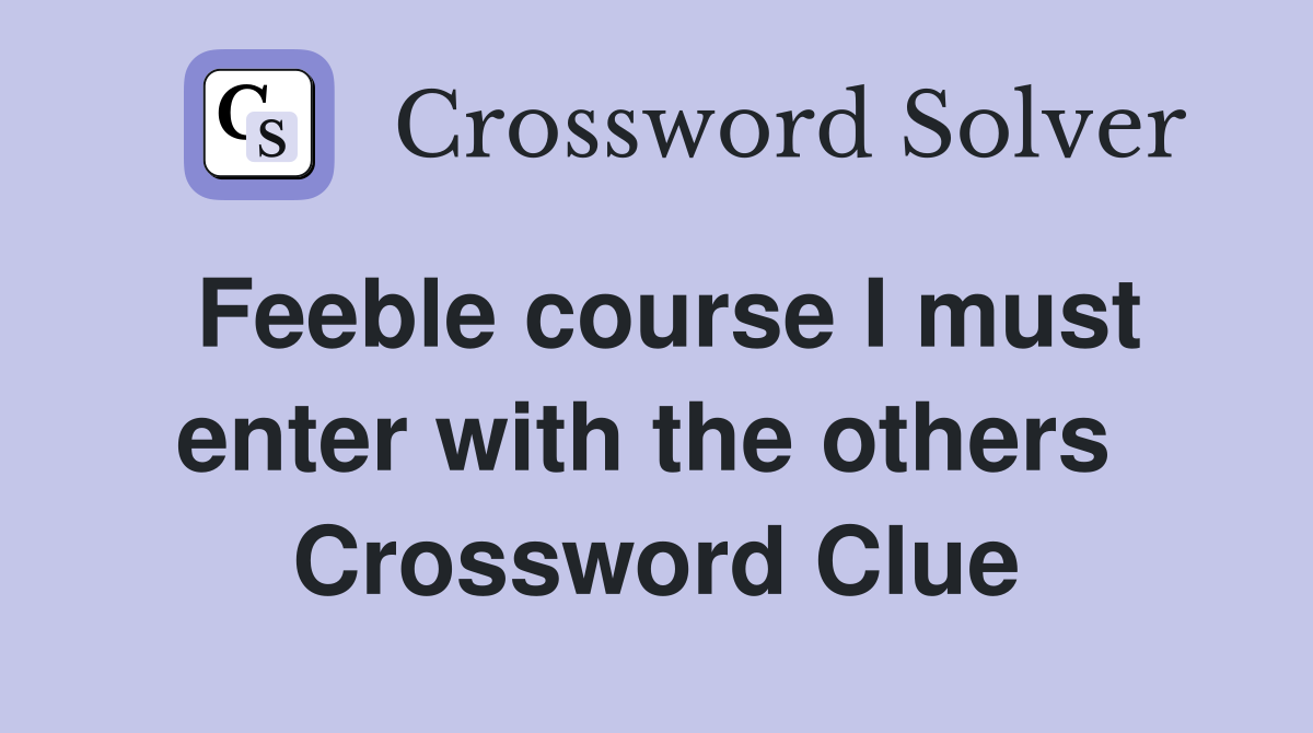 Feeble course I must enter with the others  Crossword Clue