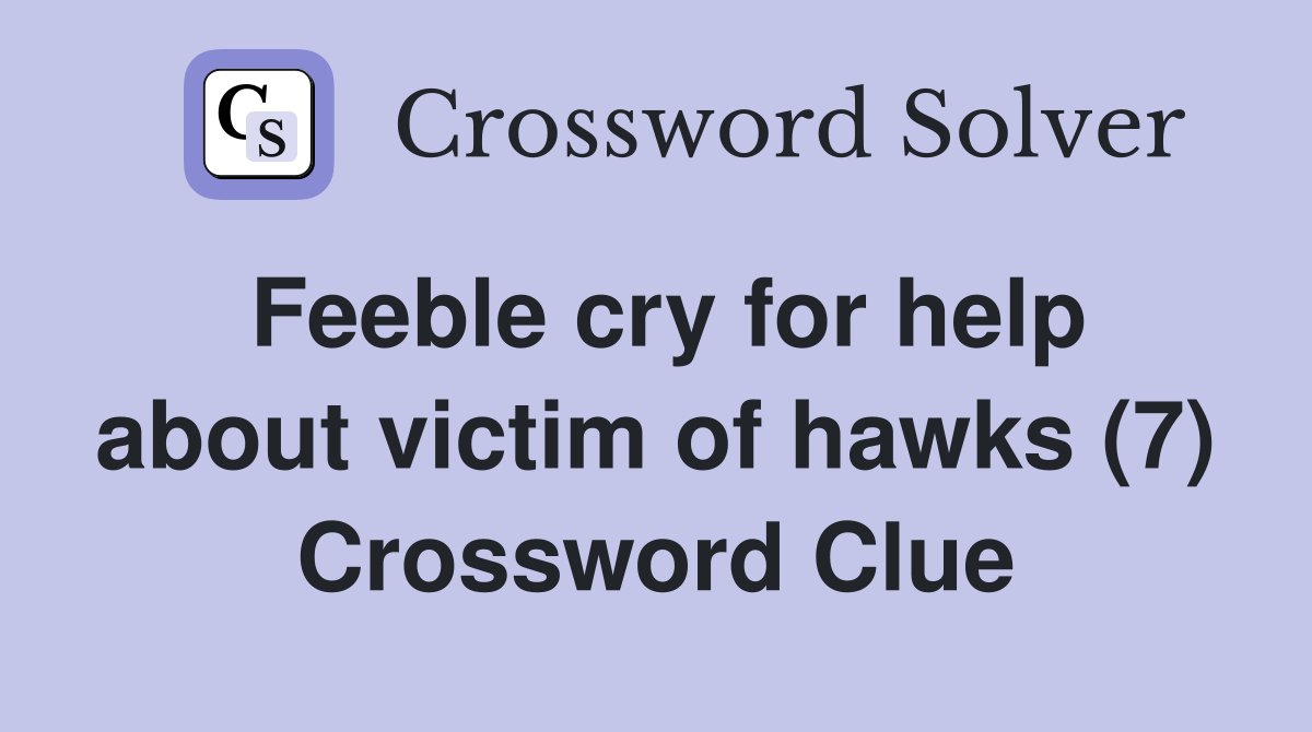 Feeble cry for help about victim of hawks (7) Crossword Clue