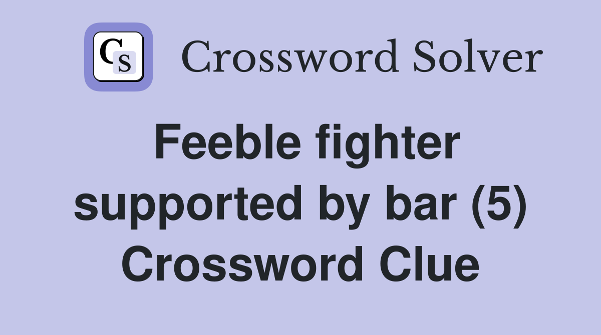 Feeble fighter supported by bar (5) Crossword Clue