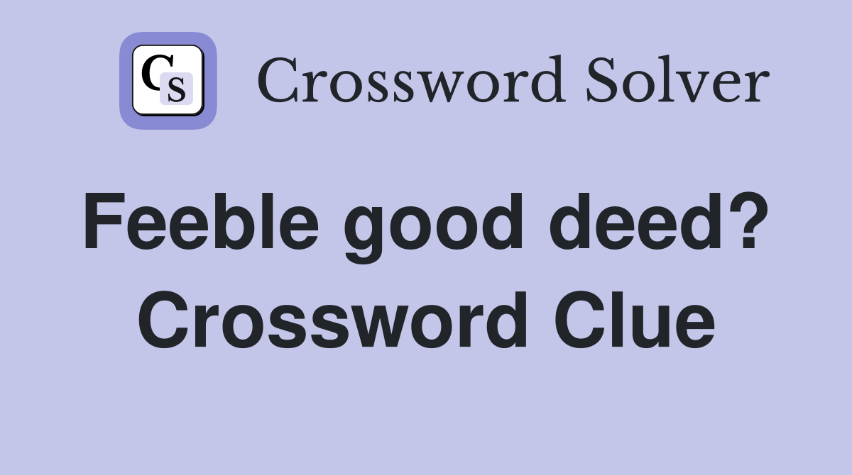 Feeble good deed?  Crossword Clue