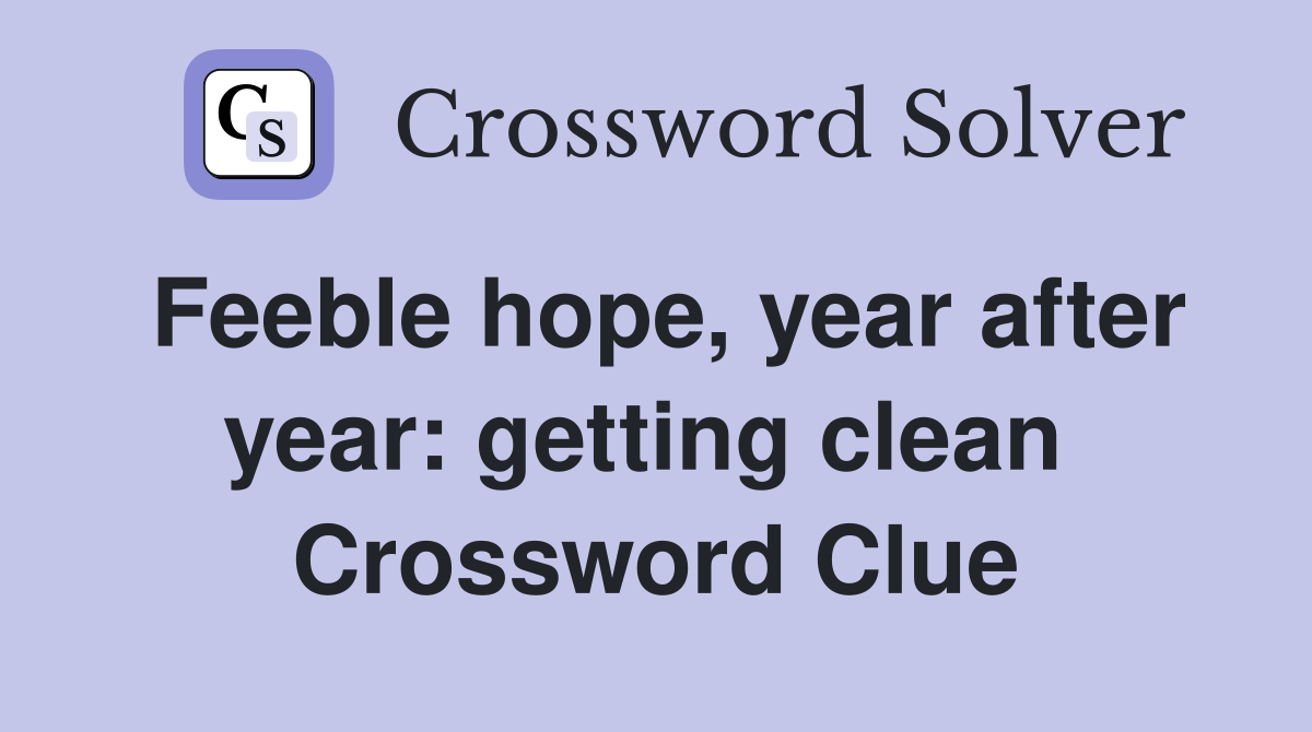 Feeble hope, year after year: getting clean  Crossword Clue