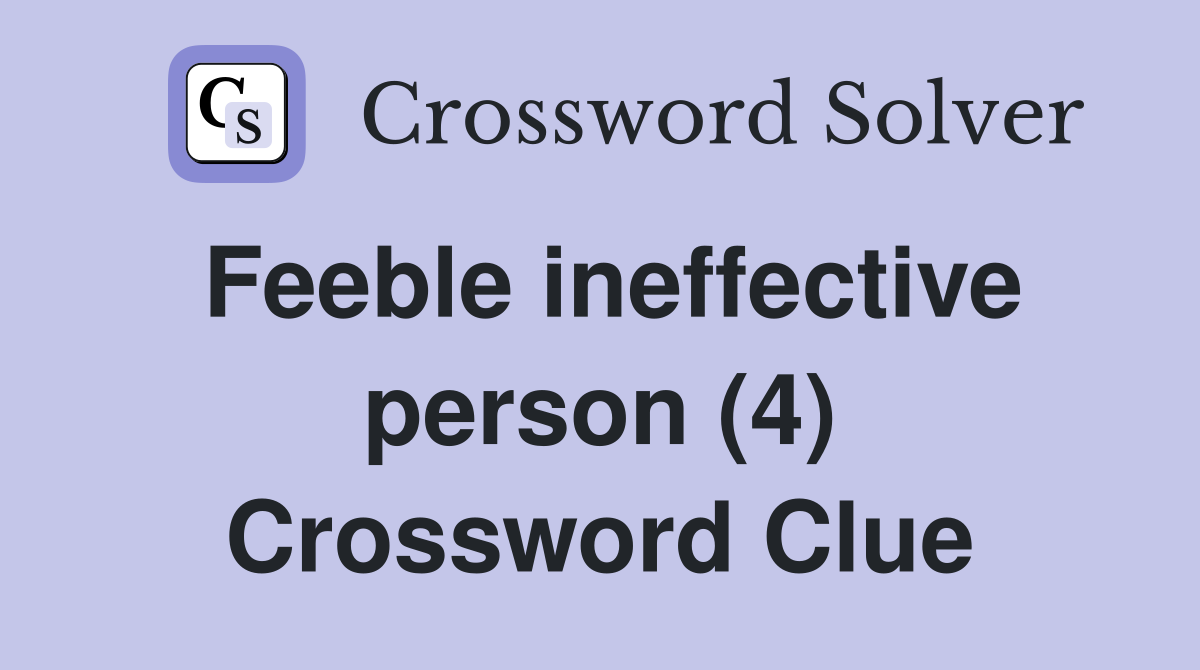 Feeble ineffective person (4) Crossword Clue