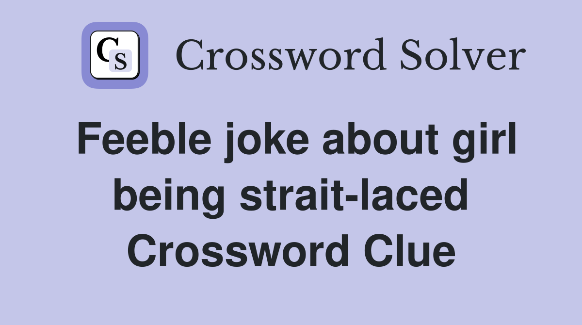 Feeble joke about girl being strait-laced Crossword Clue
