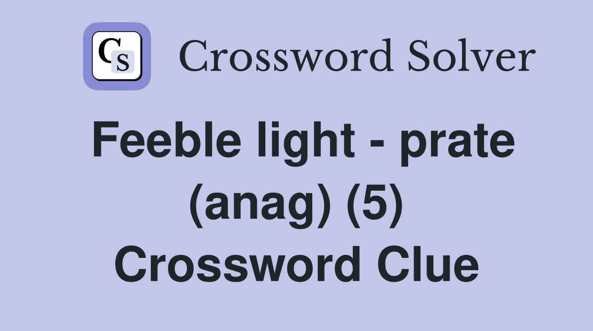 Feeble light - prate (anag) (5) Crossword Clue