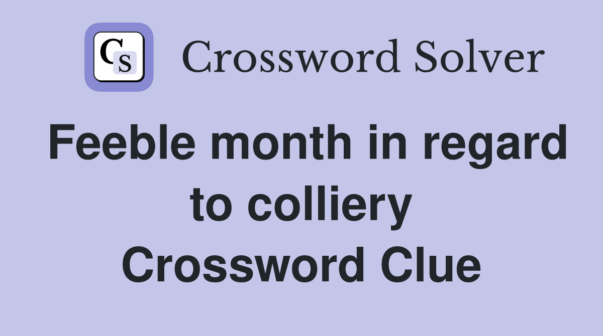 Feeble month in regard to colliery Crossword Clue