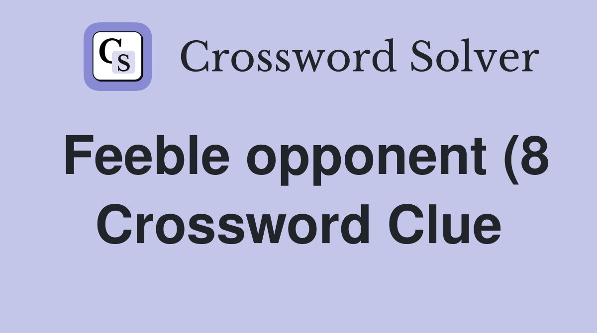 Feeble opponent (8) Crossword Clue Answers Crossword Solver Feeble opponent (8) Crossword Clue Answers Crossword Solver