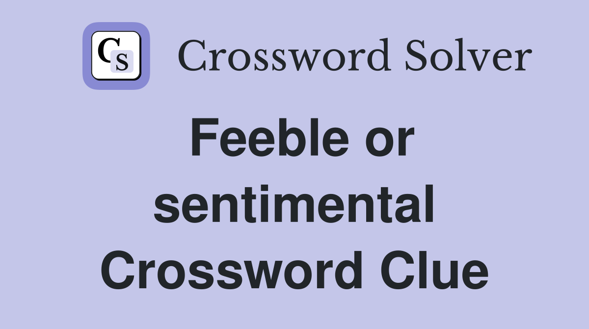 Feeble or sentimental Crossword Clue