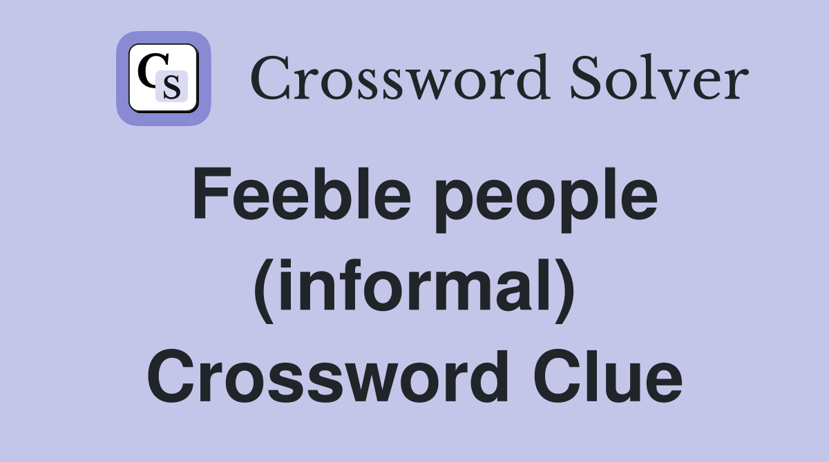 Feeble people (informal) Crossword Clue