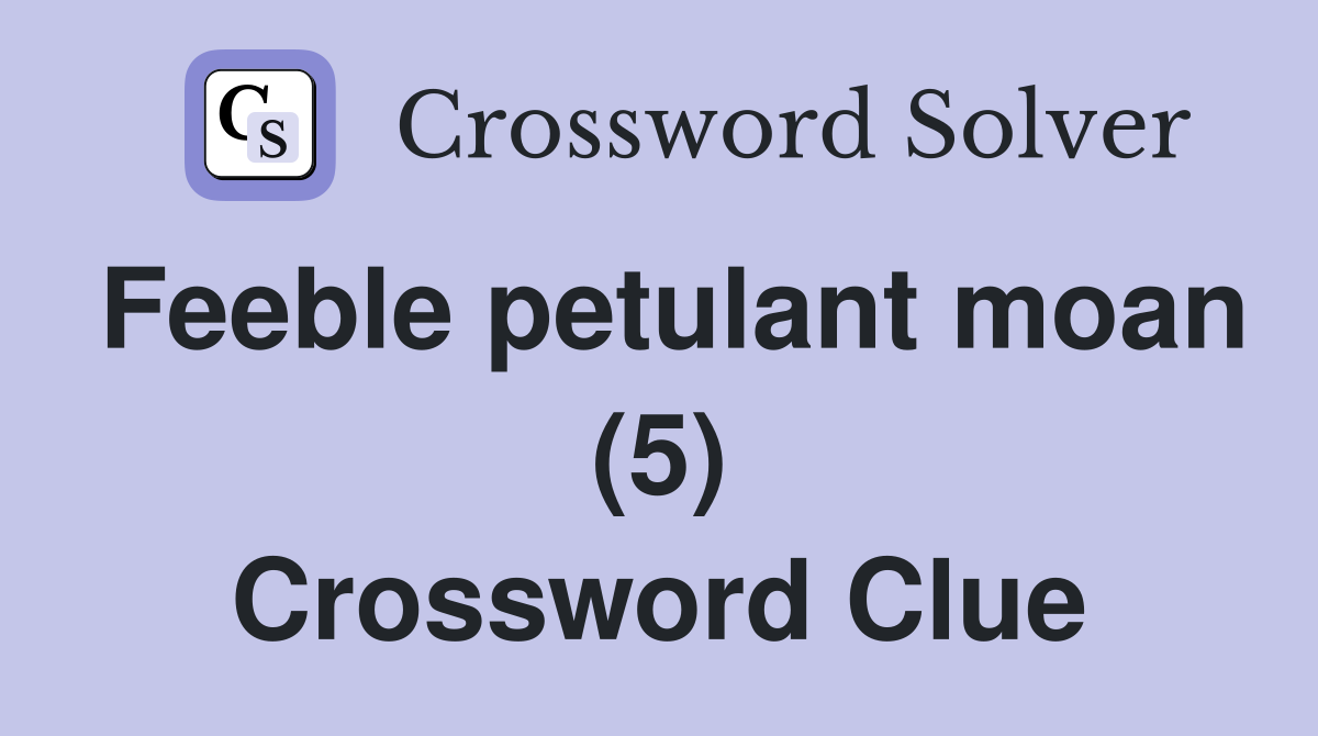 Feeble petulant moan (5) Crossword Clue
