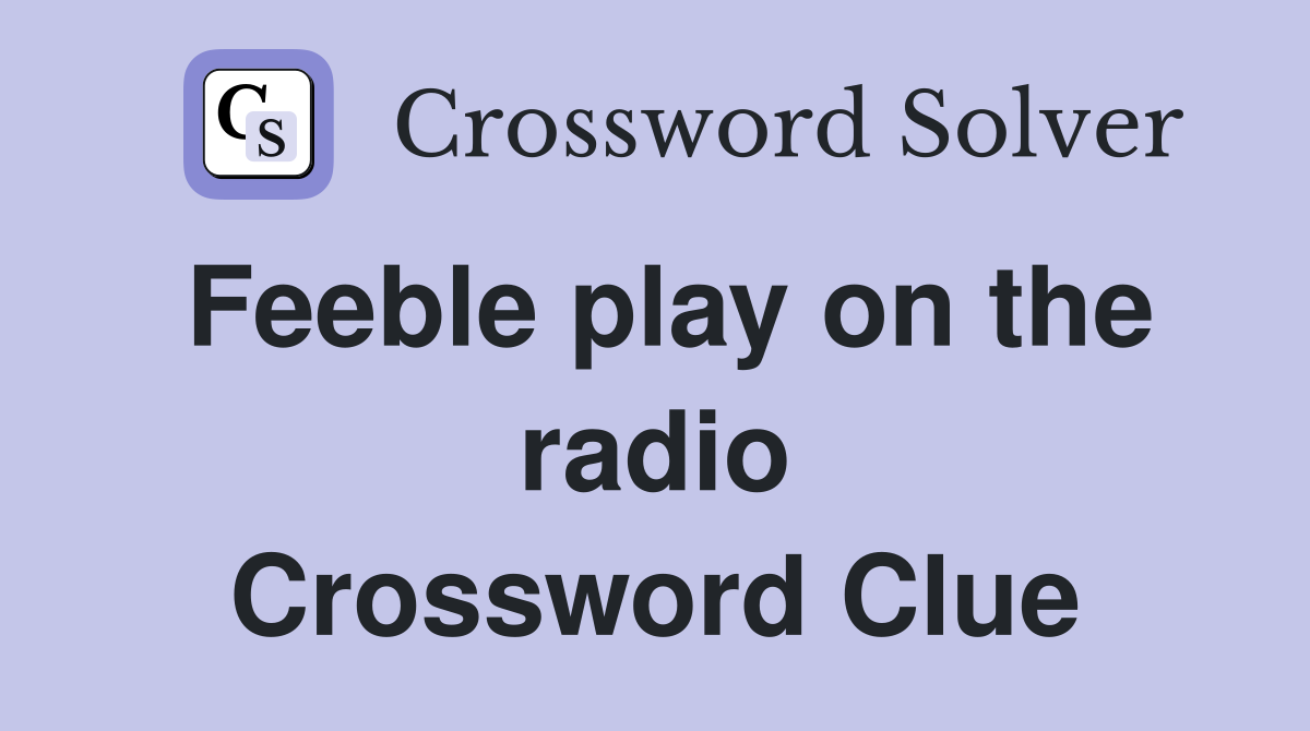 Feeble play on the radio Crossword Clue