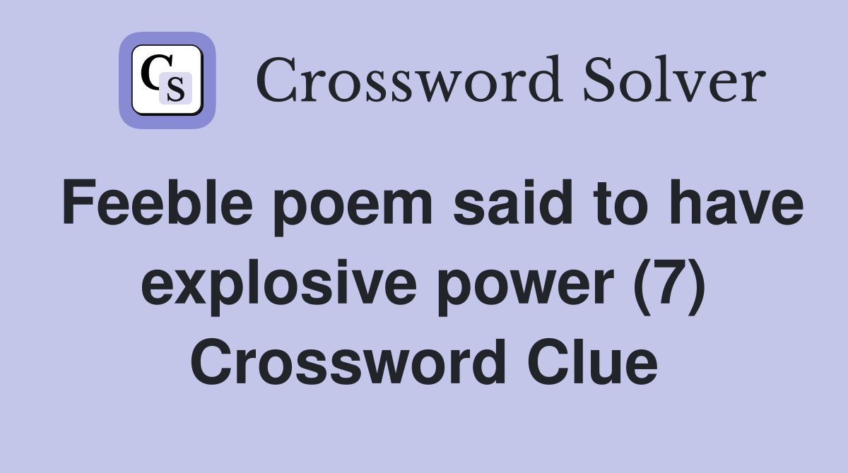 Feeble poem said to have explosive power (7) Crossword Clue