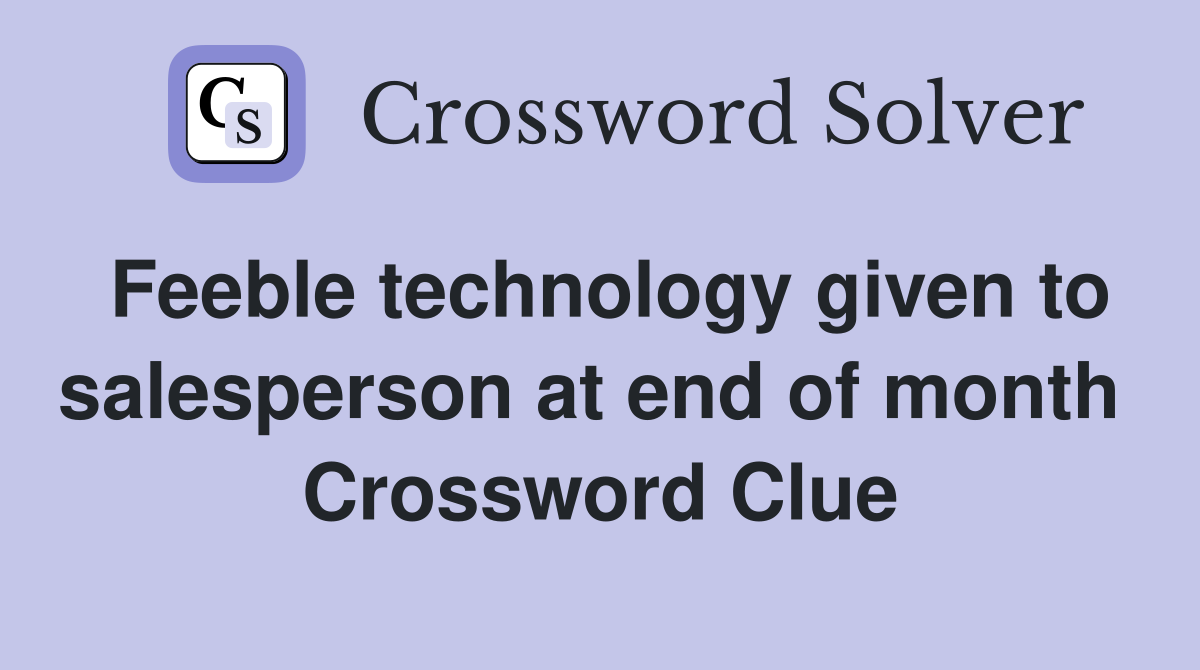 Feeble technology given to salesperson at end of month  Crossword Clue