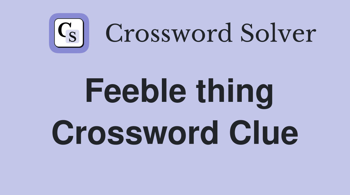 Feeble thing Crossword Clue