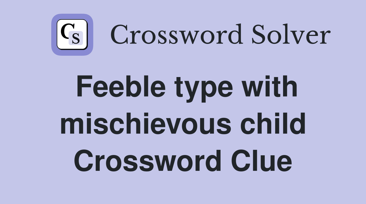 Feeble type with mischievous child Crossword Clue