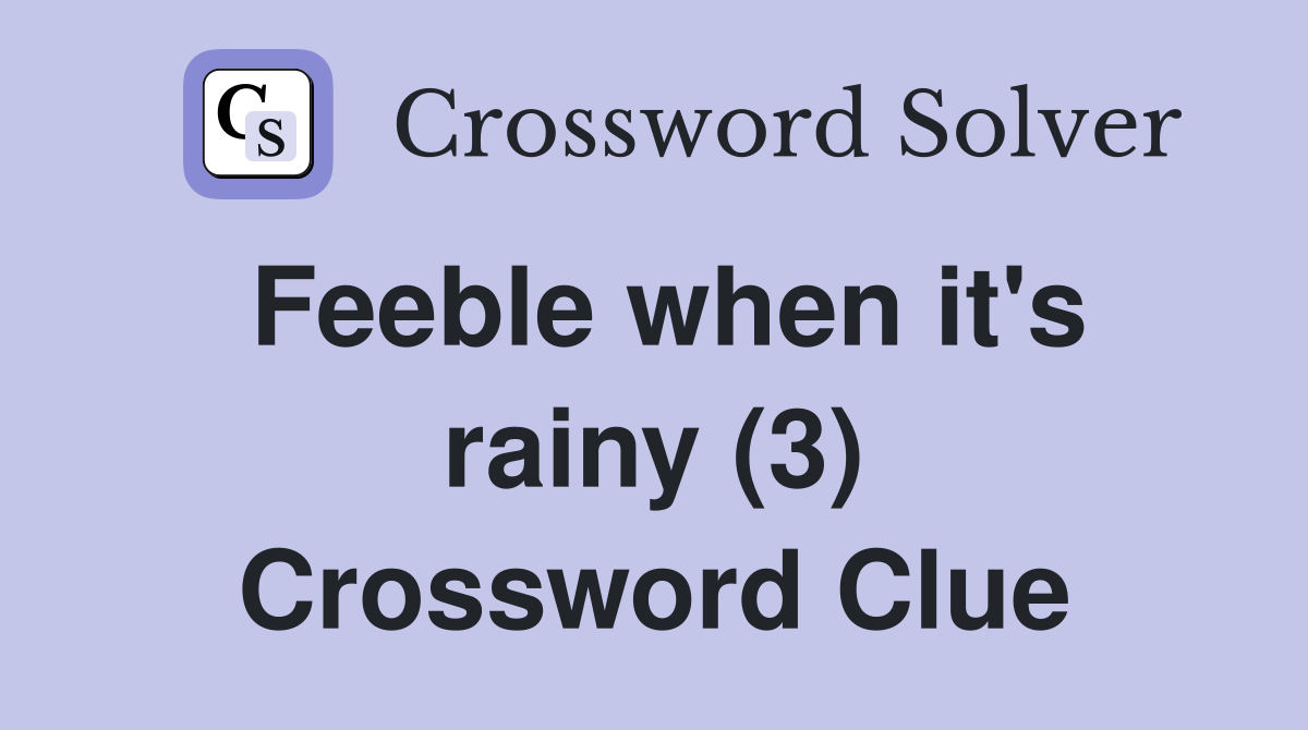 Feeble when it's rainy (3) Crossword Clue