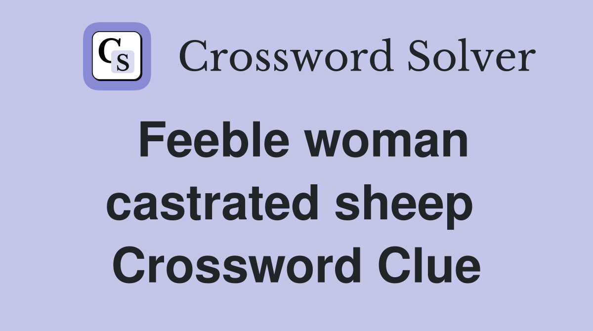 Feeble woman castrated sheep  Crossword Clue