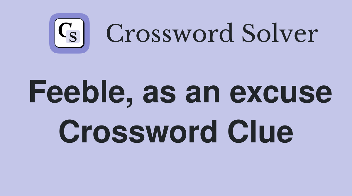 Feeble, as an excuse Crossword Clue