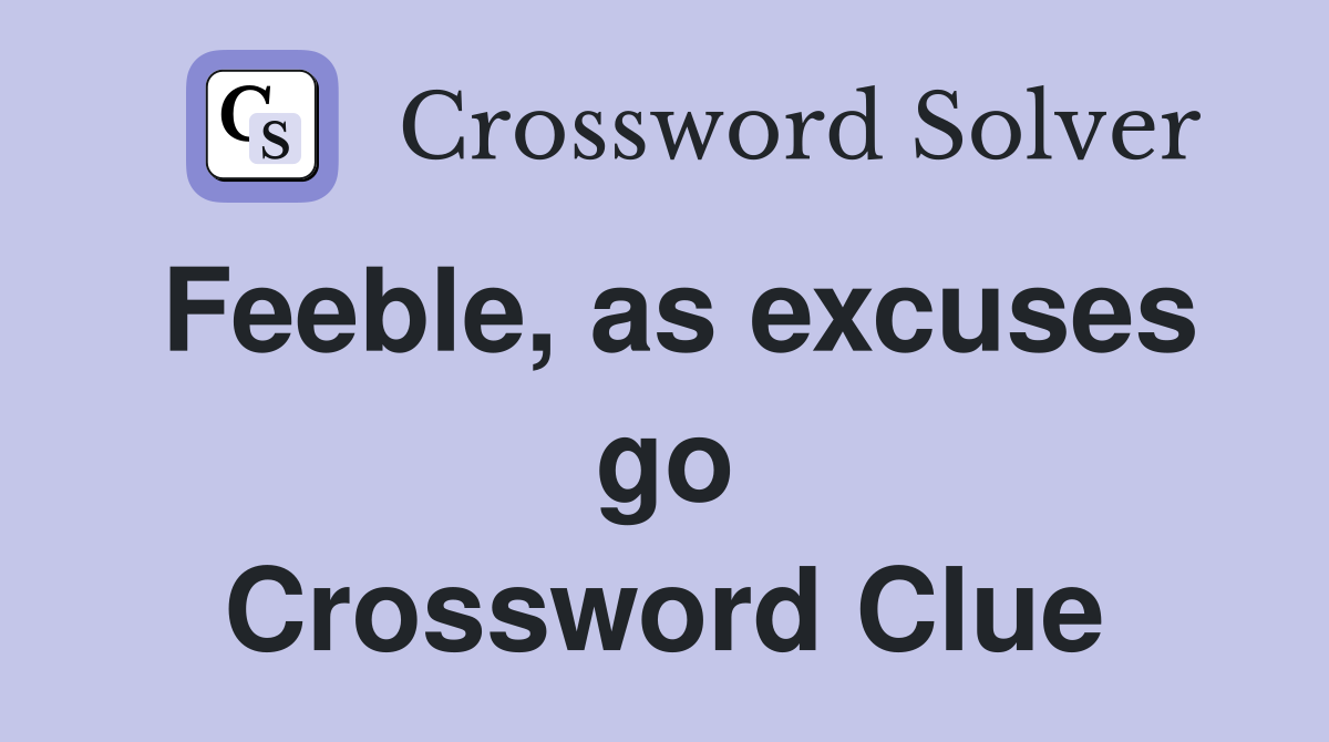 Feeble, as excuses go Crossword Clue