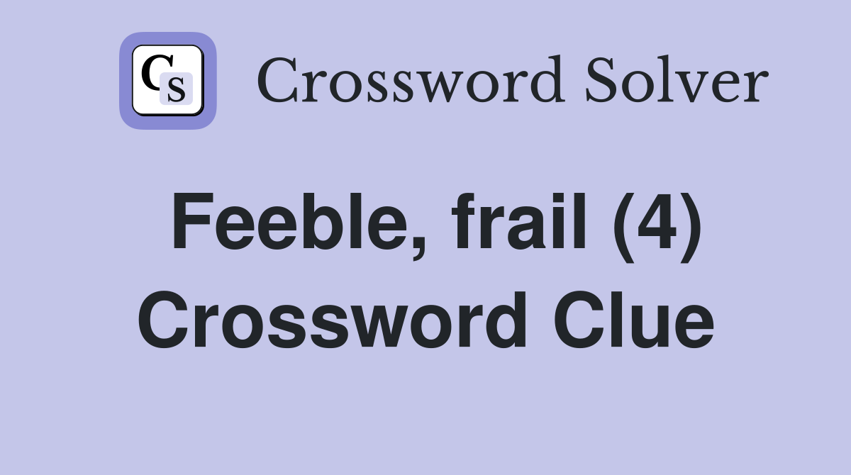 Feeble, frail (4) Crossword Clue