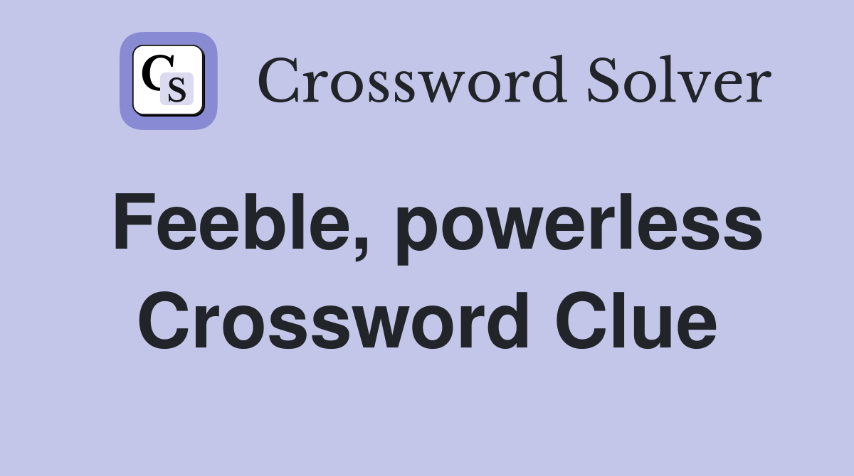Feeble, powerless Crossword Clue