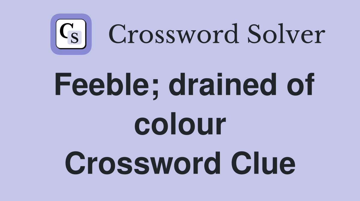 Feeble; drained of colour Crossword Clue