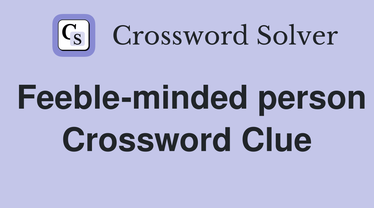 Feeble-minded person Crossword Clue