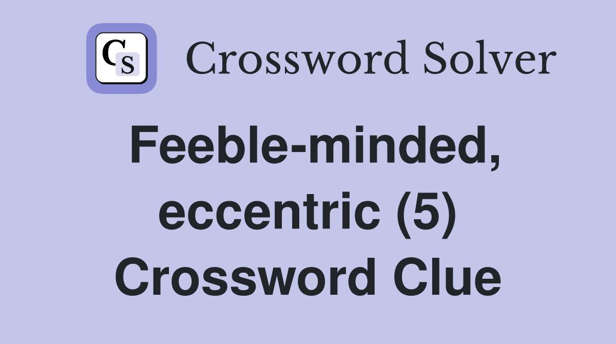 Feeble-minded, eccentric (5) Crossword Clue