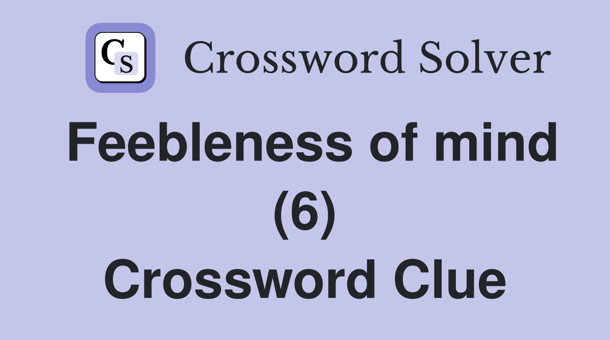 Feebleness of mind (6) Crossword Clue