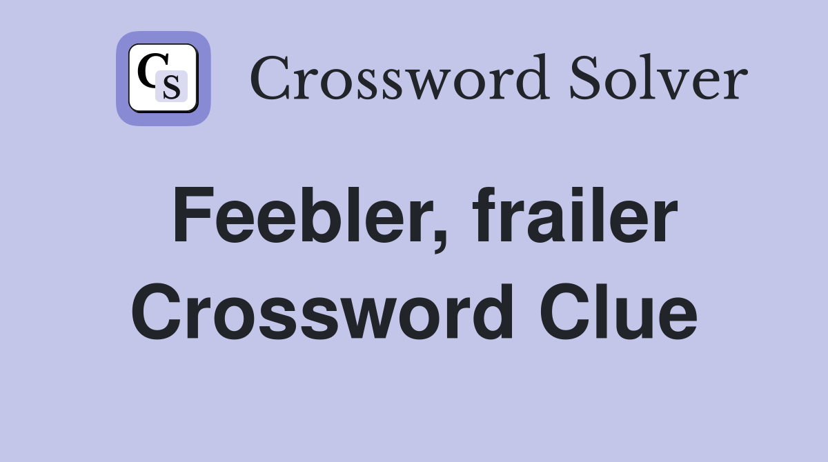Feebler, frailer Crossword Clue