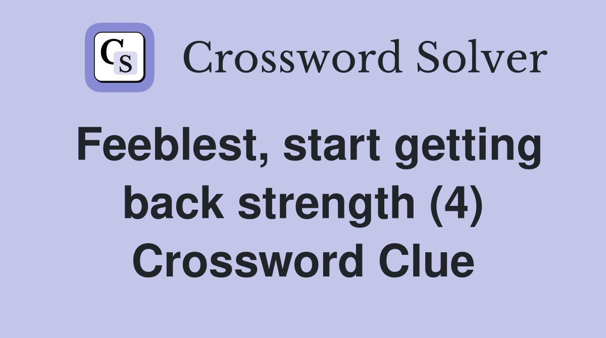 Feeblest, start getting back strength (4) Crossword Clue