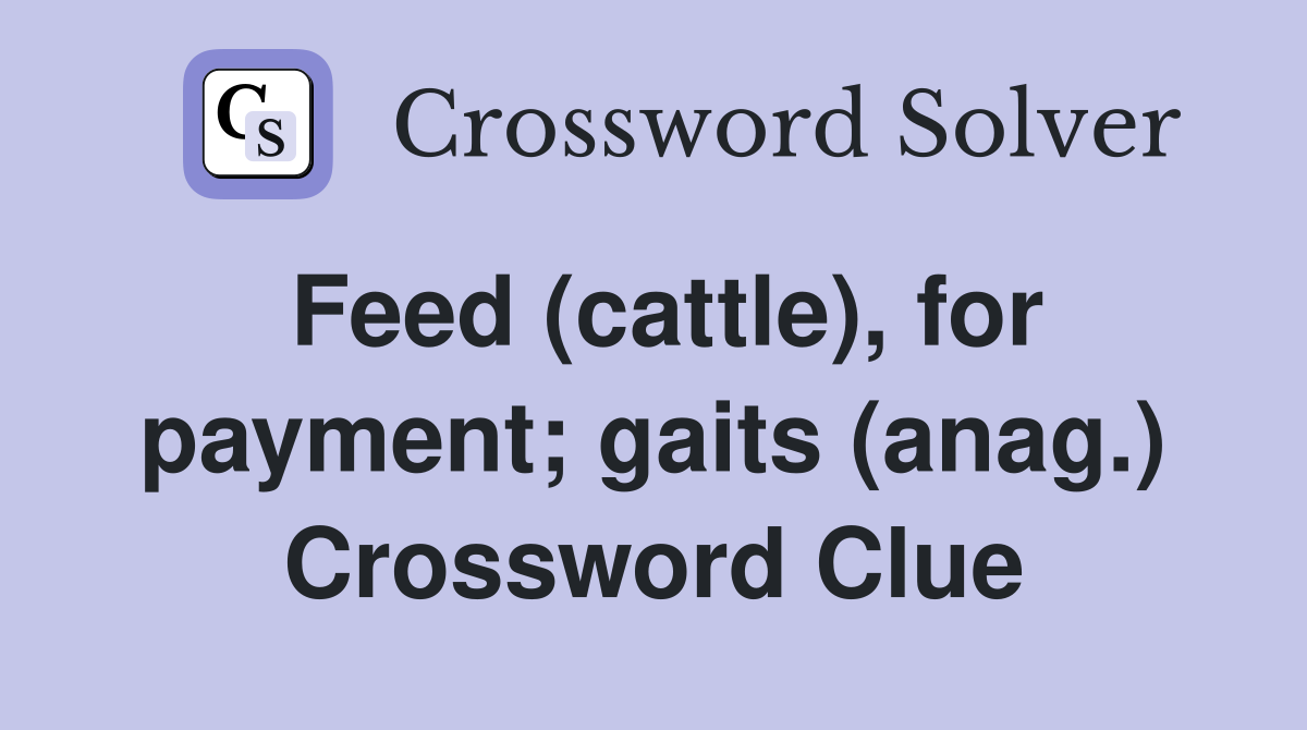 Feed (cattle), for payment; gaits (anag.) Crossword Clue