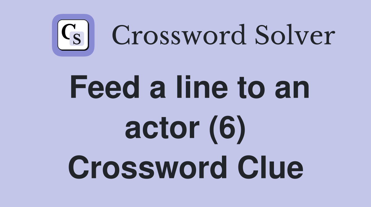 Feed a line to an actor (6) Crossword Clue