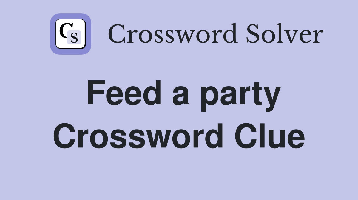 Feed a party Crossword Clue