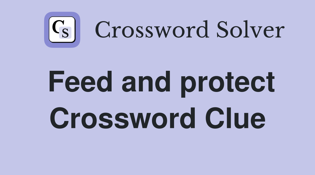 Feed and protect Crossword Clue