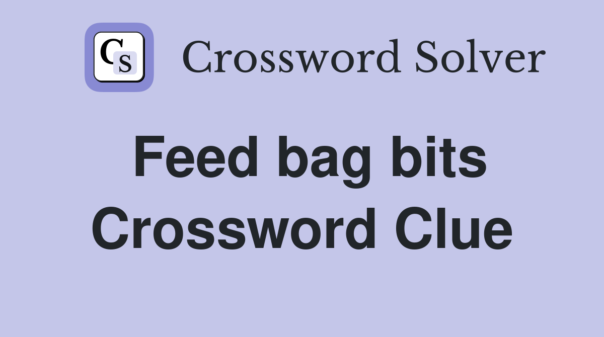 Feed bag bits Crossword Clue