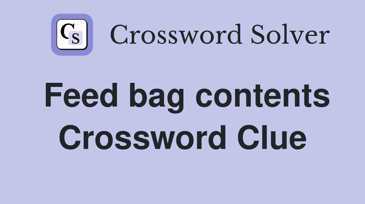 Feed bag contents Crossword Clue