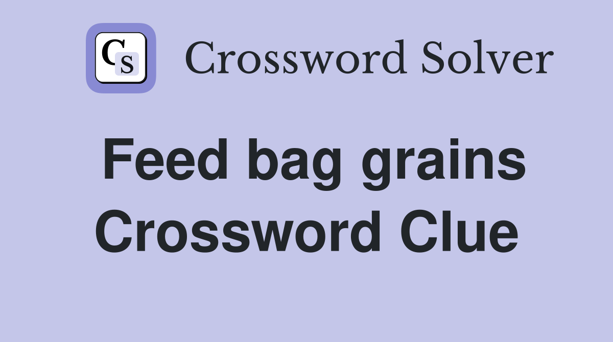 Feed bag grains Crossword Clue