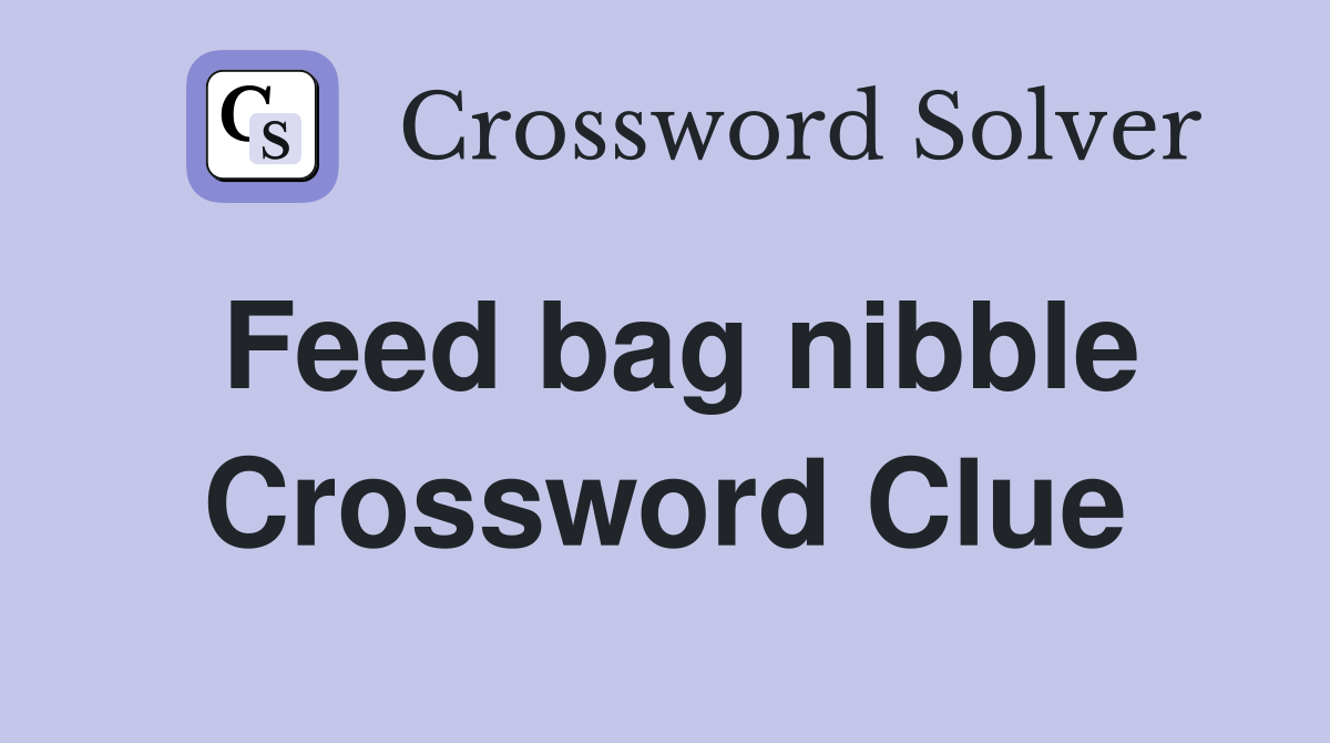 Feed bag nibble Crossword Clue