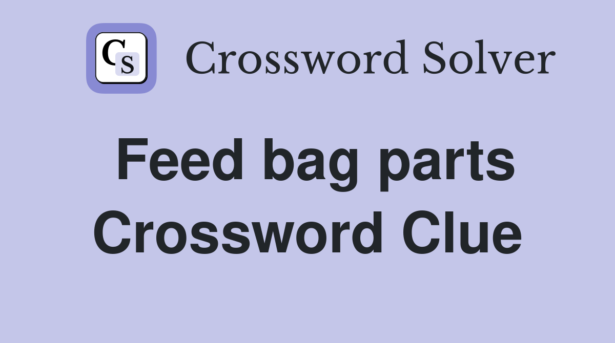 Feed bag parts Crossword Clue
