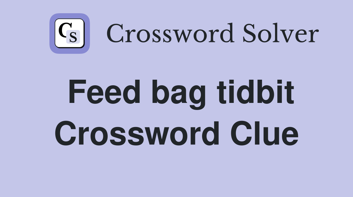 Feed bag tidbit Crossword Clue
