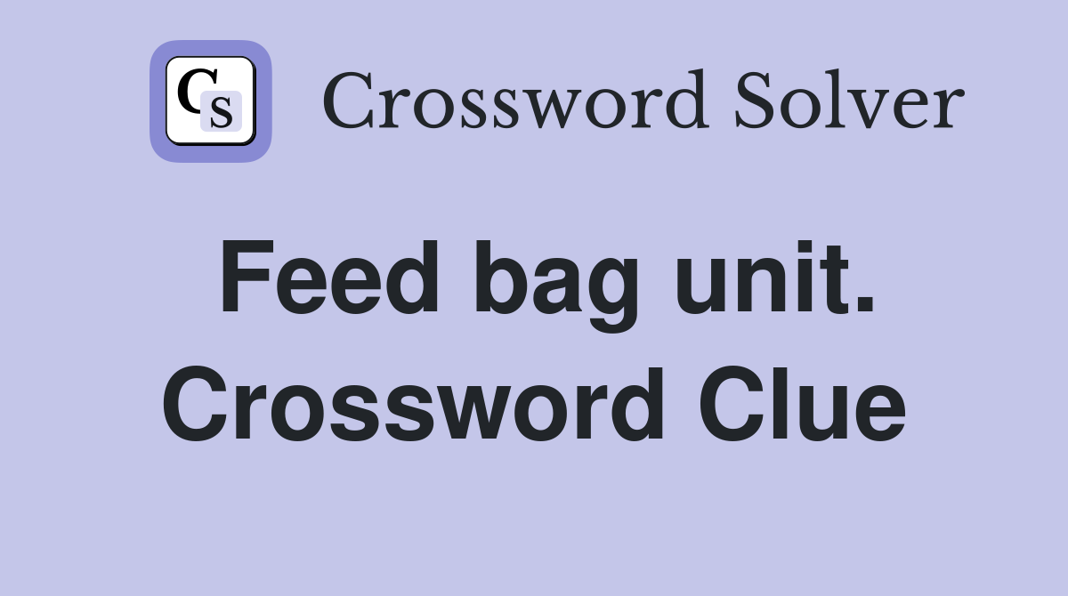 Feed bag unit. Crossword Clue