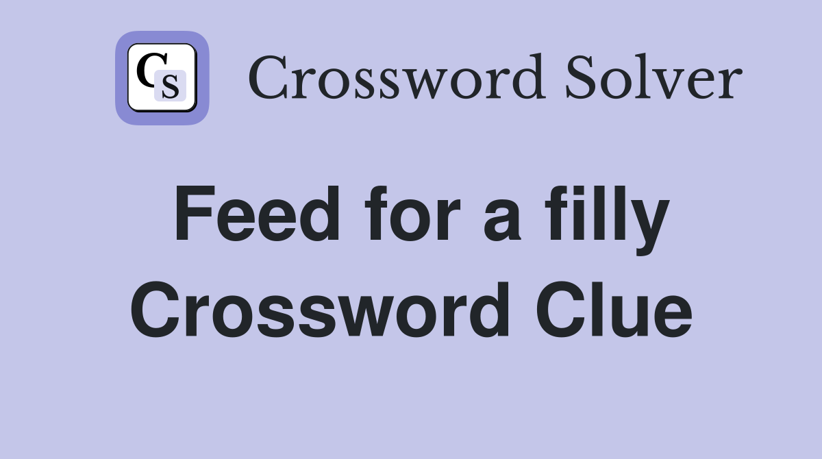 Feed for a filly Crossword Clue