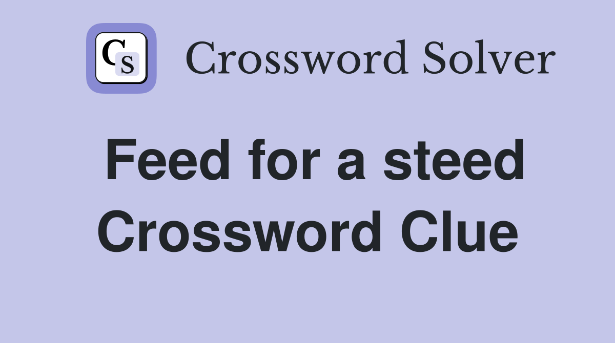 Feed for a steed Crossword Clue