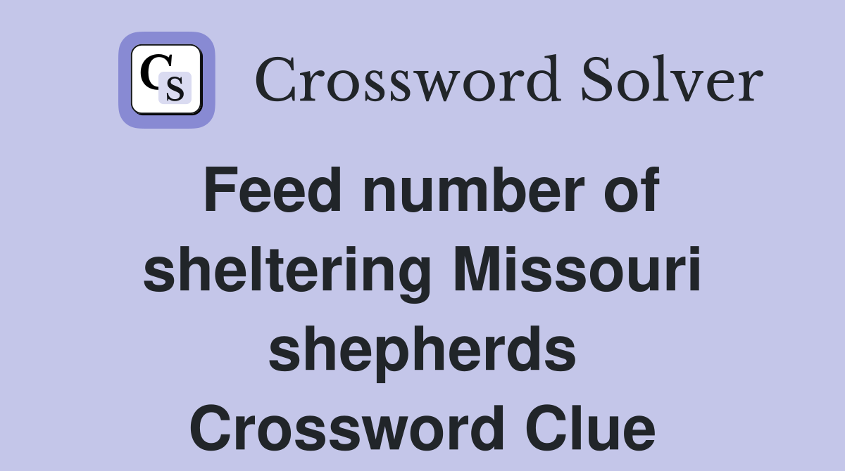 Feed number of sheltering Missouri shepherds Crossword Clue